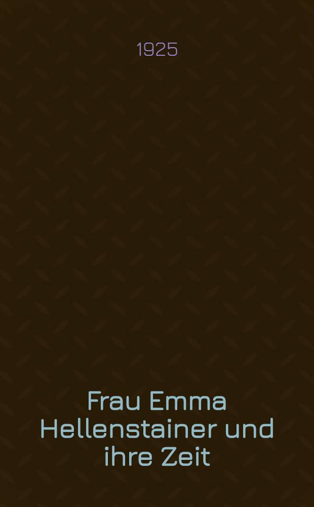 Frau Emma Hellenstainer und ihre Zeit