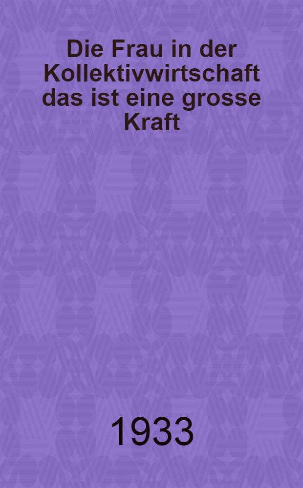 Die Frau in der Kollektivwirtschaft das ist eine grosse Kraft