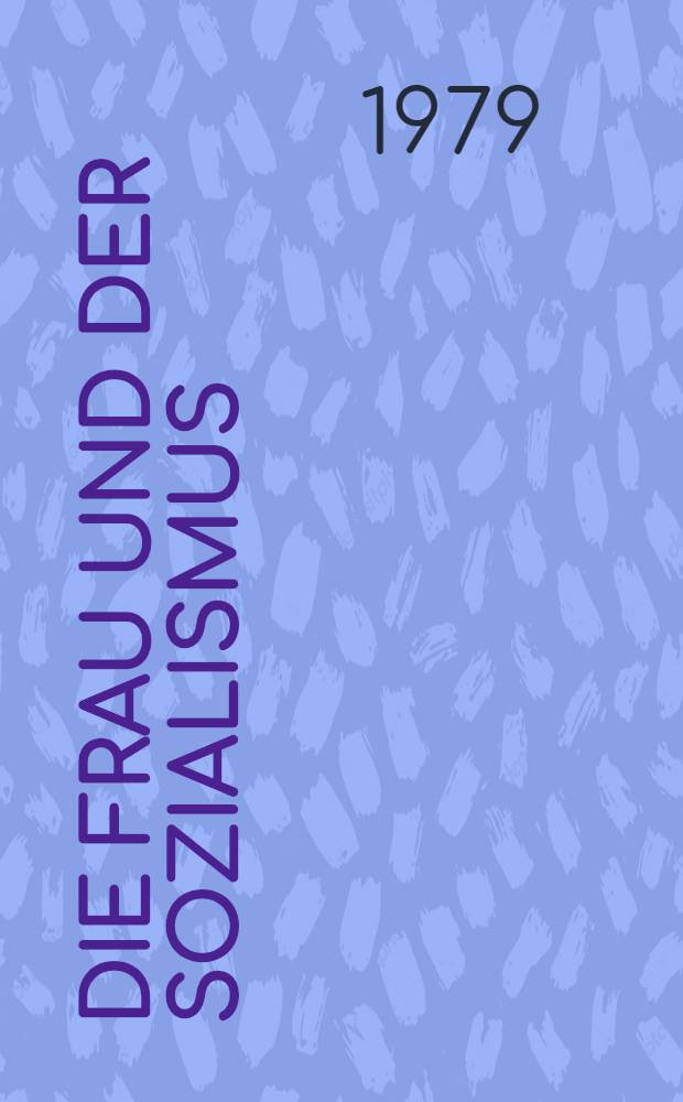 Die Frau und der Sozialismus : Intern. Frauentreffen anl&auml;&szlig;lich des 60. Jahrestages der Oktoberrevolution : Diskussionsbeitr
