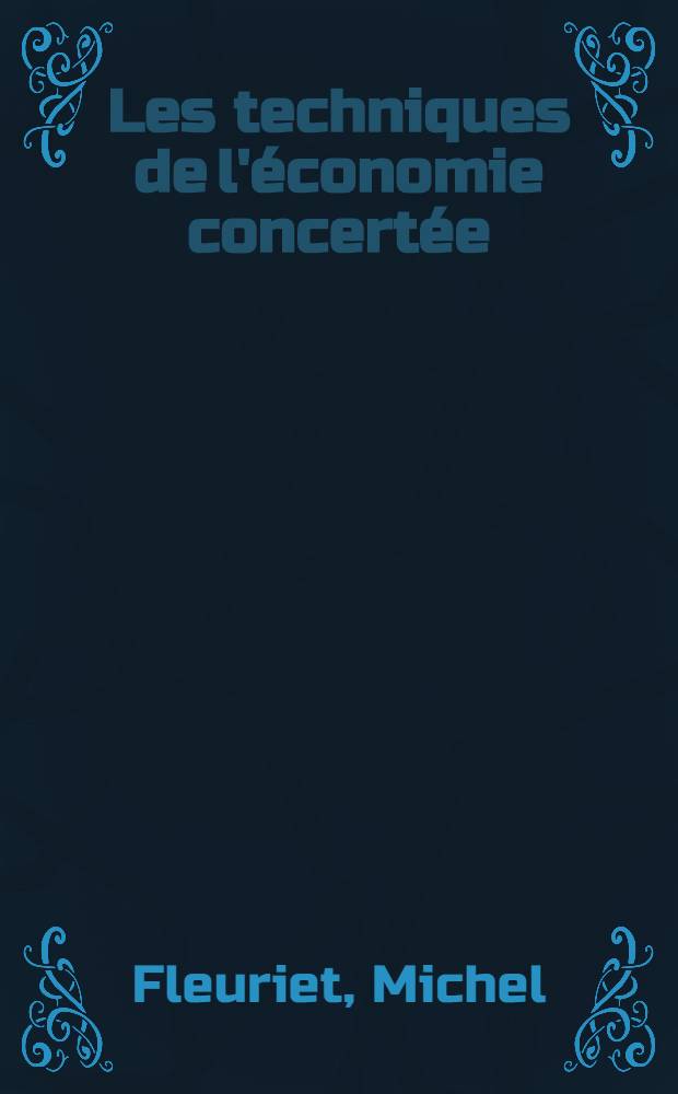 Les techniques de l'&eacute;conomie concert&eacute;e : Th&egrave;se ..