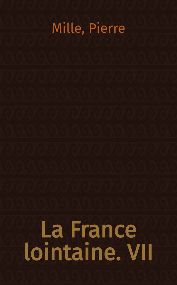 La France lointaine. [VII] : Madagascar