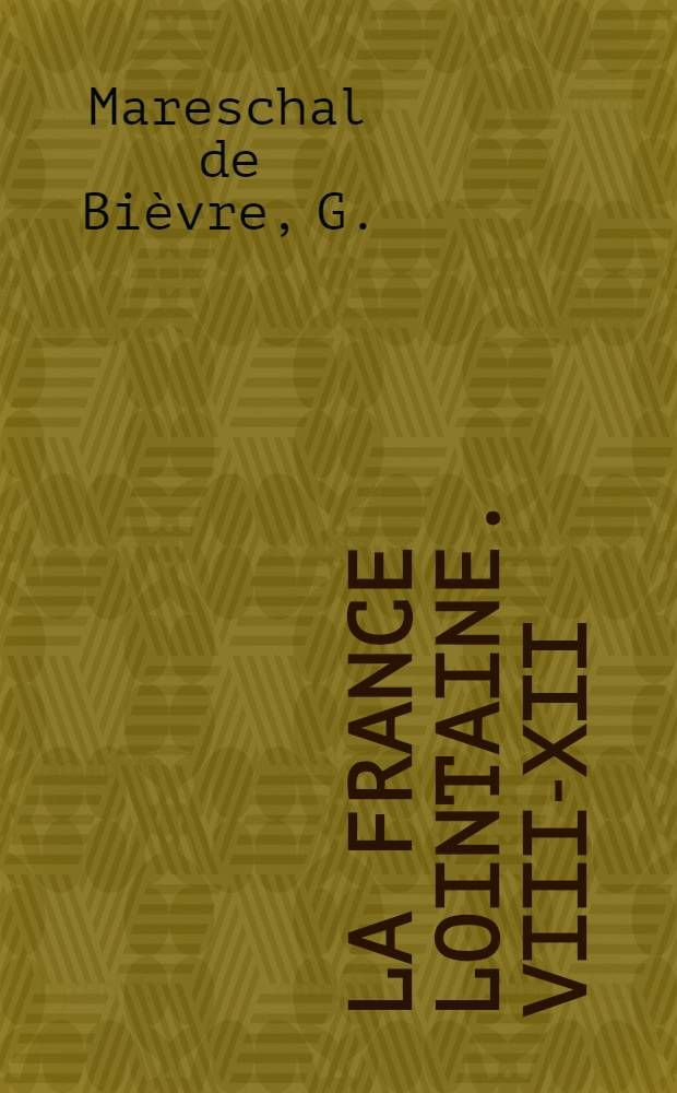 La France lointaine. [VIII-XII] : Amérique, Océanie, Iles des mers du Sud