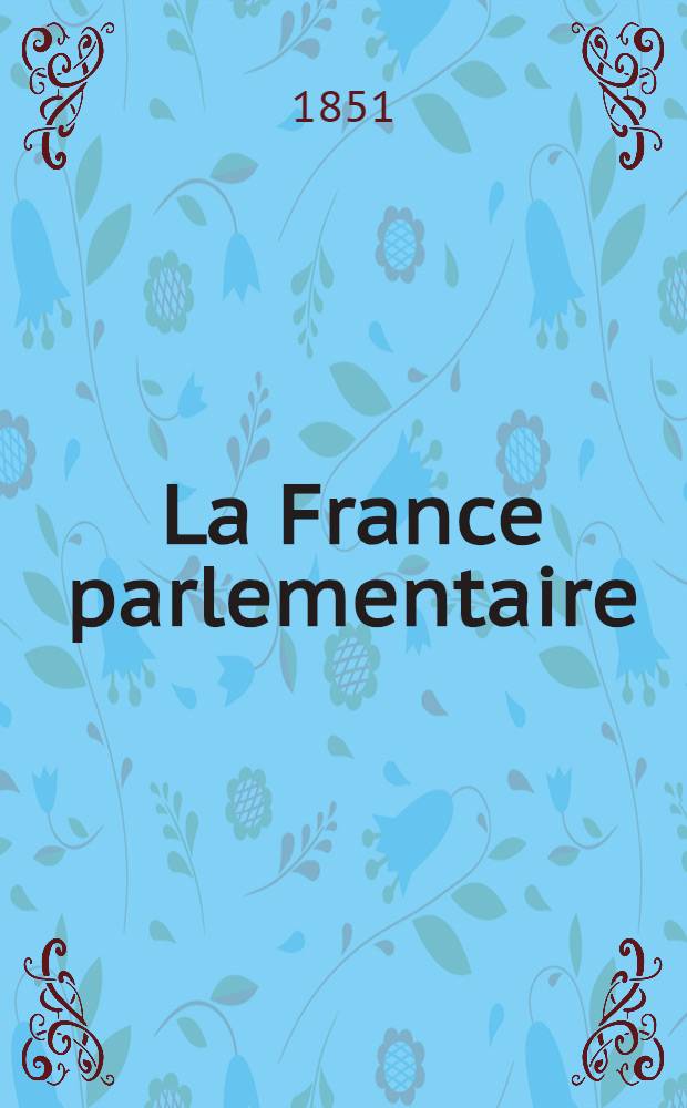 La France parlementaire : Recueil complet des discours et rapports, prononcés par les principaux orateurs, depuis 1789 jusqu'à nos jours Précédés d'une étude biographique et critique et suivis des jugements et opinions des écrivains français et étrangers les plus célèbres ... [Sér. I] : Mirabeau