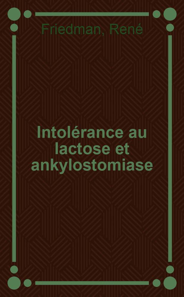 Intolérance au lactose et ankylostomiase : À propos de quatre observations familiales : Thèse ..