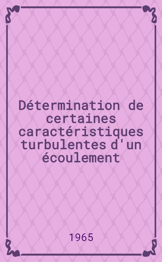 Détermination de certaines caractéristiques turbulentes d'un écoulement : Thèse présentée à la Faculté des sciences de l'Univ. de Lyon ..