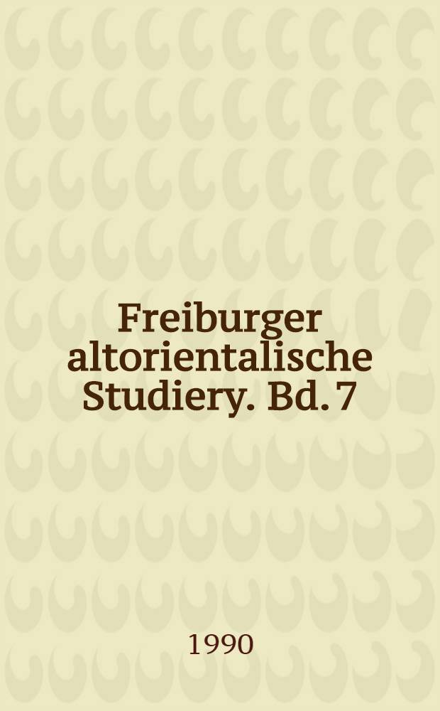 Freiburger altorientalische Studiery. Bd. 7 : Die altakkadischen Königsinschriften des dritten Jahrtausends c. Chr.