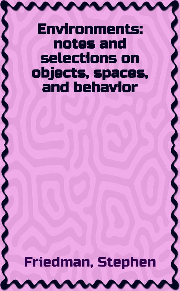 Environments: notes and selections on objects, spaces, and behavior