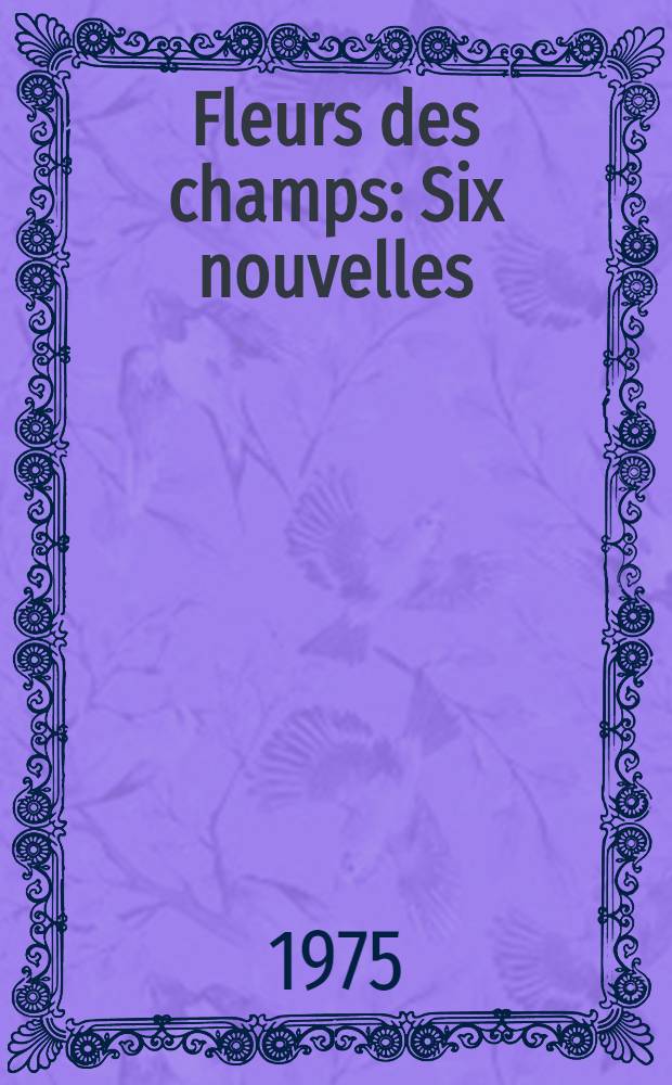 Fleurs des champs : Six nouvelles