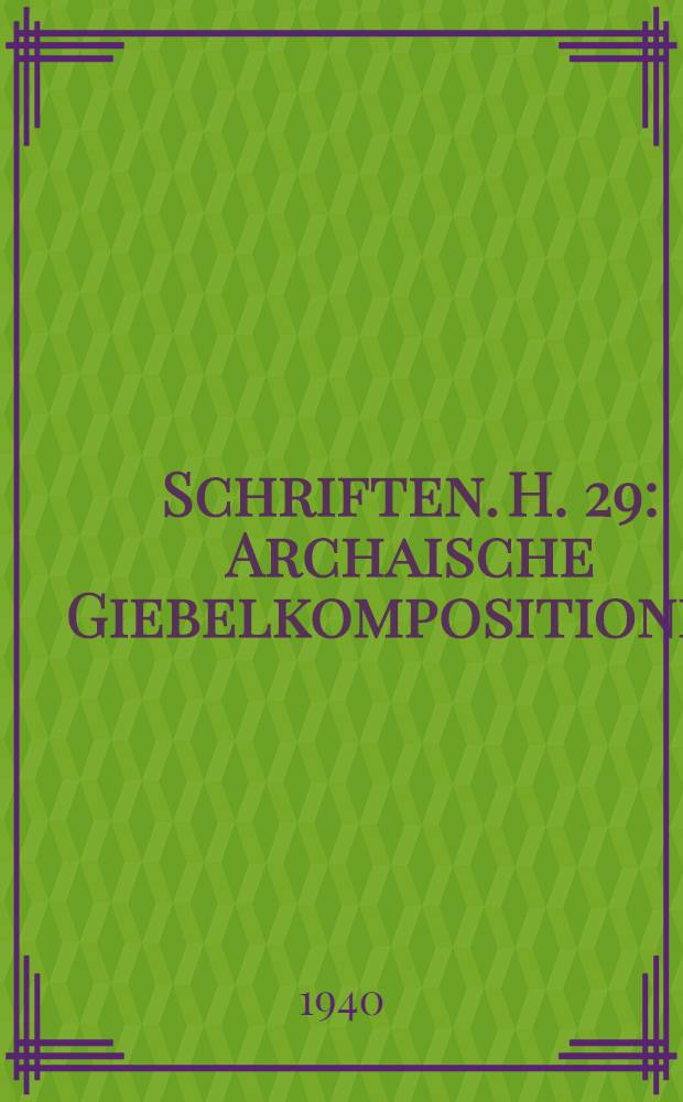 [Schriften]. H. 29 : Archaische Giebelkompositionen