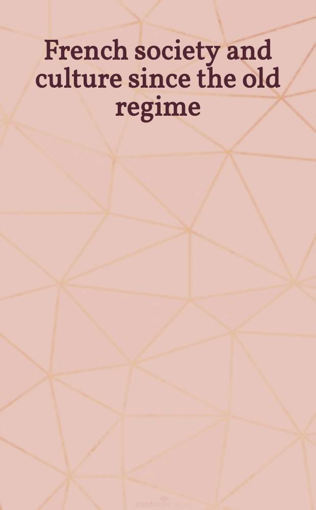 French society and culture since the old regime : The Eleutherian mills colloquium, 1964, of the Soc. for French hist. studies and the Soc. d'histoire moderne
