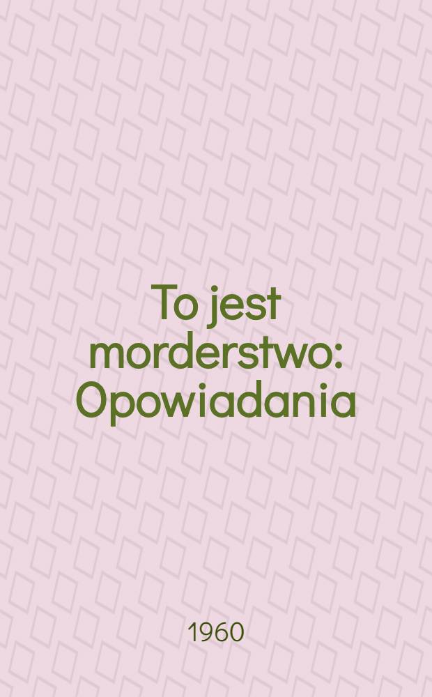 To jest morderstwo : Opowiadania