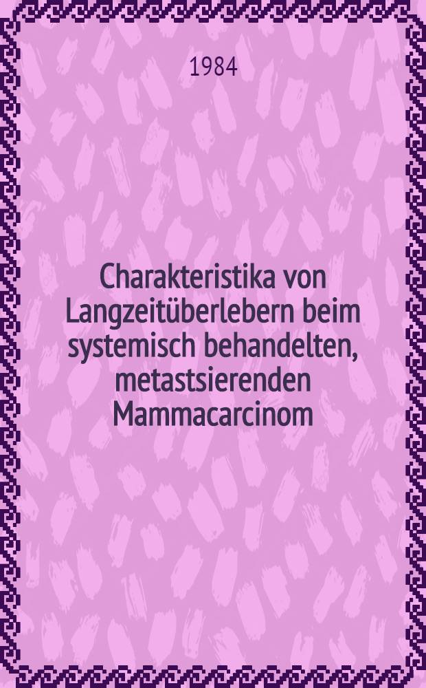 Charakteristika von Langzeitüberlebern beim systemisch behandelten, metastsierenden Mammacarcinom : Diss