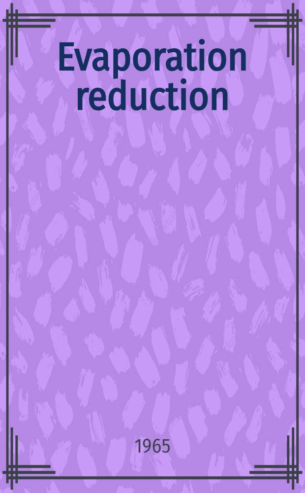 Evaporation reduction : Physical and chemical principles and review of experiments