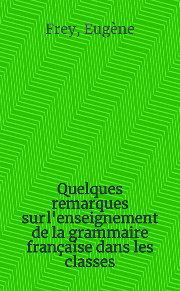 ... Quelques remarques sur l'enseignement de la grammaire française dans les classes : Tribune universitaire: Communication du "Cercle de recherches sur l'enseignement du français" ..