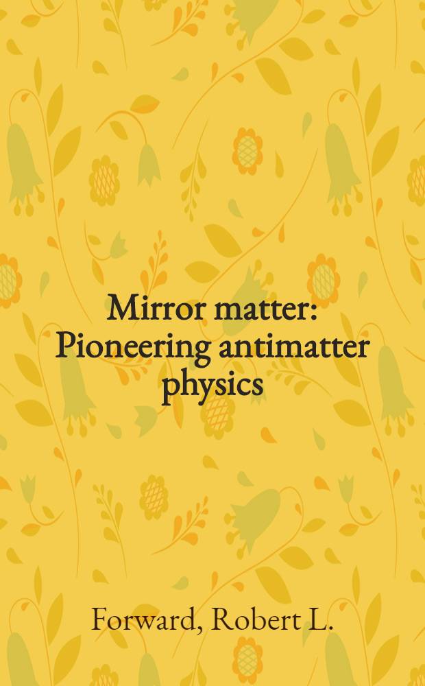 Mirror matter : Pioneering antimatter physics