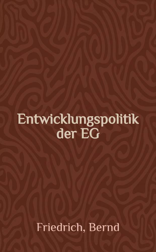 Entwicklungspolitik der EG : Für eine neue Weltwirtschaftsordnung oder neue Regionalisierung der Weltwirtschaft?