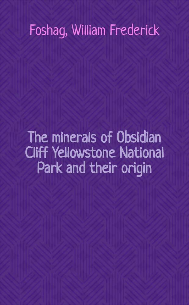 The minerals of Obsidian Cliff Yellowstone National Park and their origin