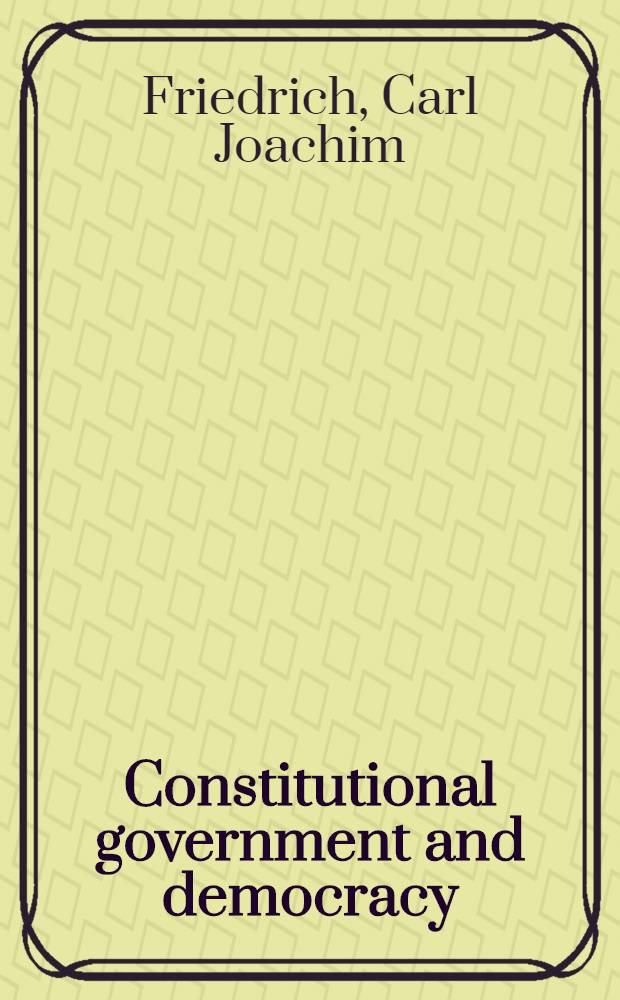 Constitutional government and democracy : Theory and practice in Europe and America