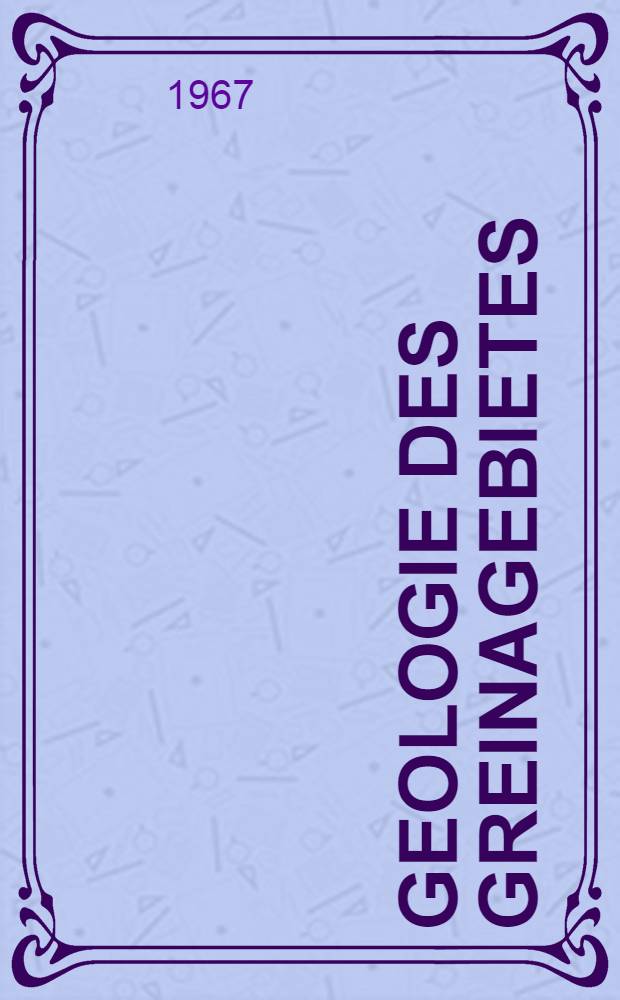 Geologie des Greinagebietes (Val Camadra, Valle Cavalasca, Val di Larciolo, Passo della Greina) : Abhandl. ... der Eidgenössischen techn. Hochschule Zürich