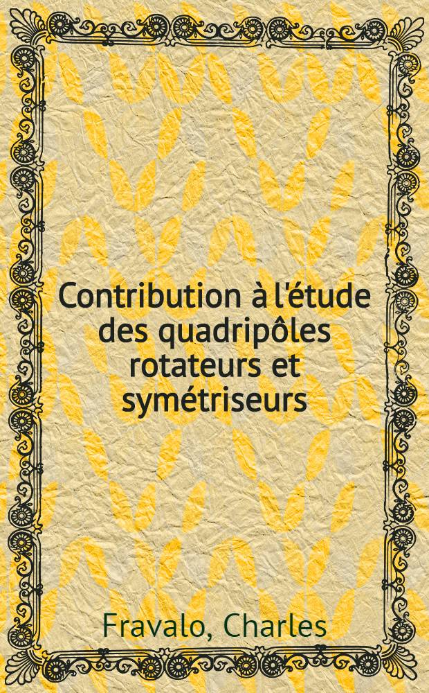 Contribution à l'étude des quadripôles rotateurs et symétriseurs : Application à la réalisation d'un générateur de fonctions : Thèse présentée à la Faculté des sciences de l'Univ. de Rennes ..