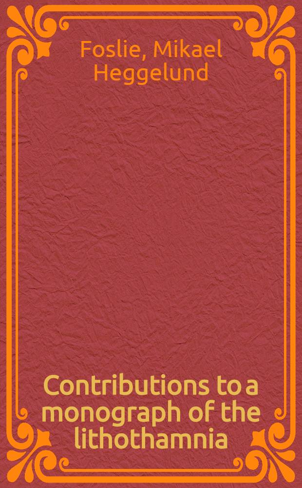 Contributions to a monograph of the lithothamnia