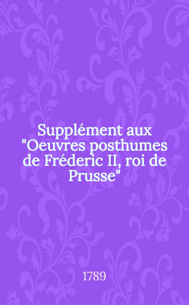 Supplément aux "Oeuvres posthumes de Fréderic II, roi de Prusse" : Pour servir de suite à l'édition de Berlin Contenant plusieurs pièces qu'on attribue à cet illustre auteur. T. 4 : [Extrait du "Dictionnaire historique et critique" de Bayle]