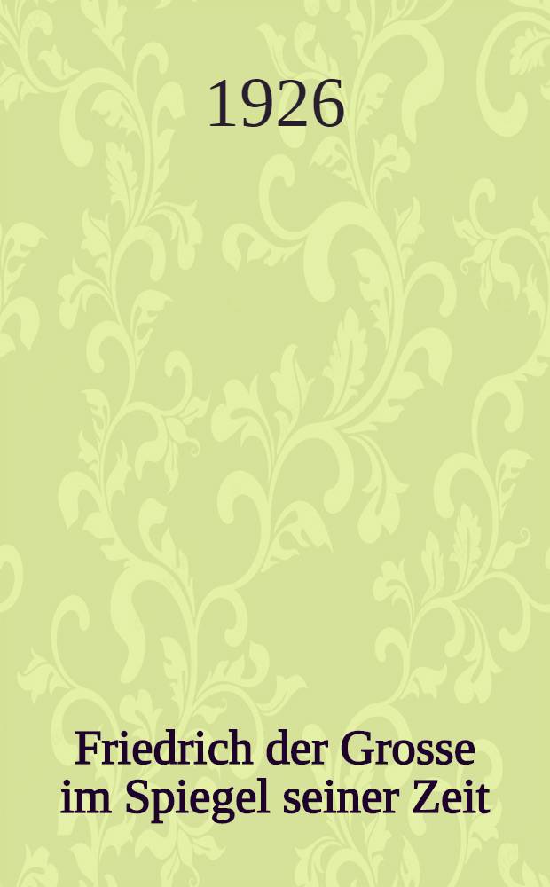 Friedrich der Grosse im Spiegel seiner Zeit : Drei Bände Mit zeitgenössischen Abb. ... Bd. 2 : Siebenjähriger Krieg und Folgezeit bis 1778