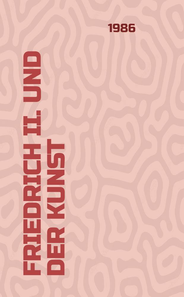 Friedrich II. und der Kunst : Ausst. zum 200 Todestag, 19. Juli bis 12. Okt. 1986, Neues Palais in Sanssouci : Katalog