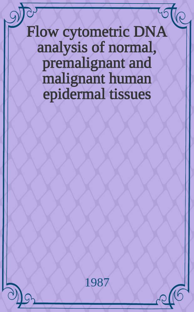Flow cytometric DNA analysis of normal, premalignant and malignant human epidermal tissues : Diss.