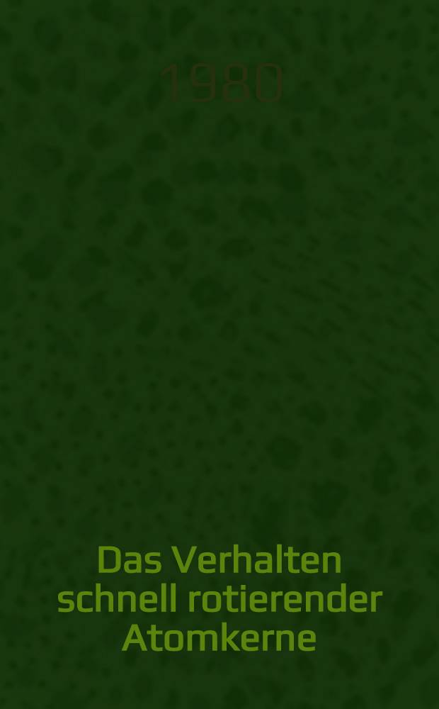 Das Verhalten schnell rotierender Atomkerne : Diss. für Promotion B