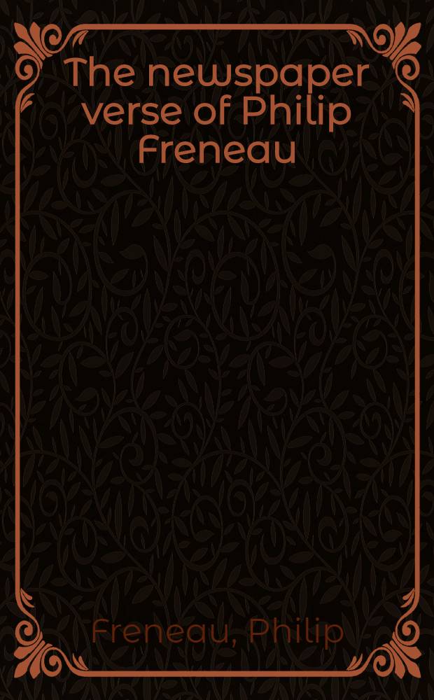 The newspaper verse of Philip Freneau : An ed. a. bibliogr. survey