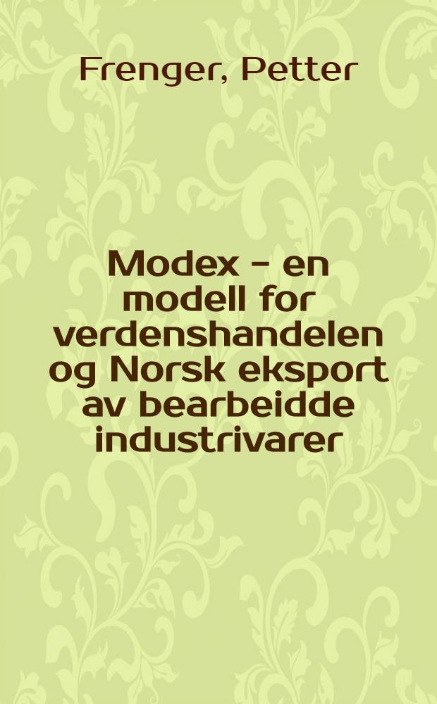 Modex - en modell for verdenshandelen og Norsk eksport av bearbeidde industrivarer = Modex - a model of world trade and the Norwegian export of manufactured goods