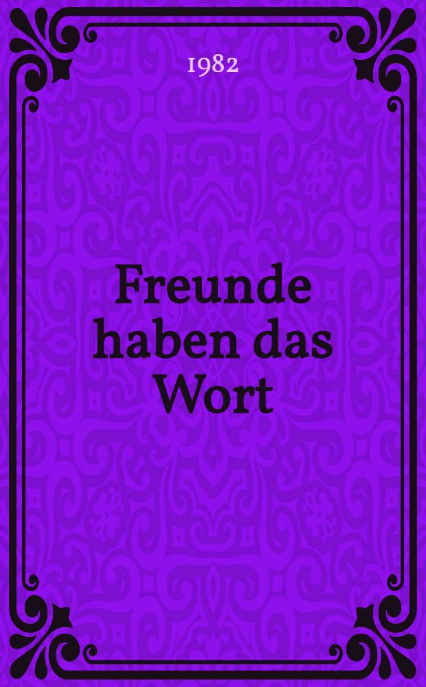 Freunde haben das Wort : Begrüßungsansprachen u. Grußadressen von kommun., Arbeiter-, nationaldem. u. sozial. Parteien an den XXV. Parteitag der KPdSU