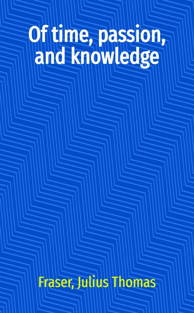 Of time, passion, and knowledge : Reflections on the strategy of existence