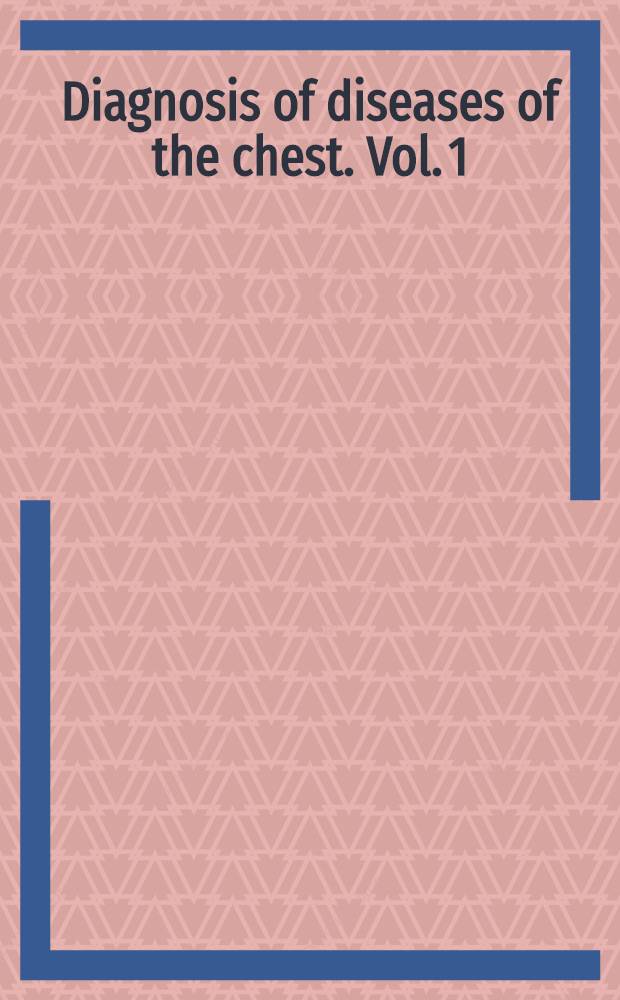 Diagnosis of diseases of the chest. Vol. 1