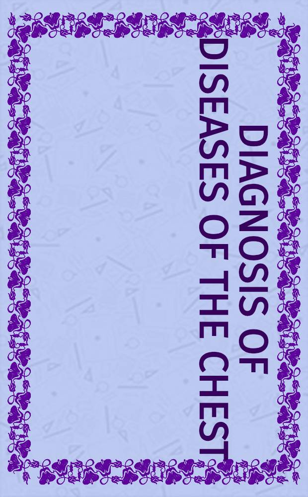 Diagnosis of diseases of the chest : An integrated study based on the abnormal roentgenogram. Vol. 1