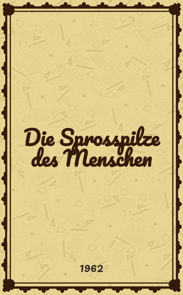 Die Sprosspilze des Menschen : Ihre Bestimmung mit Hilfe morphologischer und biochemischer Methoden
