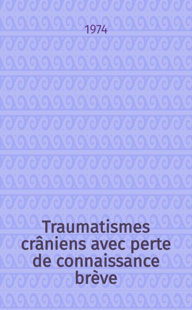 Traumatismes crâniens avec perte de connaissance brève : Définition d'une attitude thérapeutique précise dans un service de chirurgie générale : Thèse ..