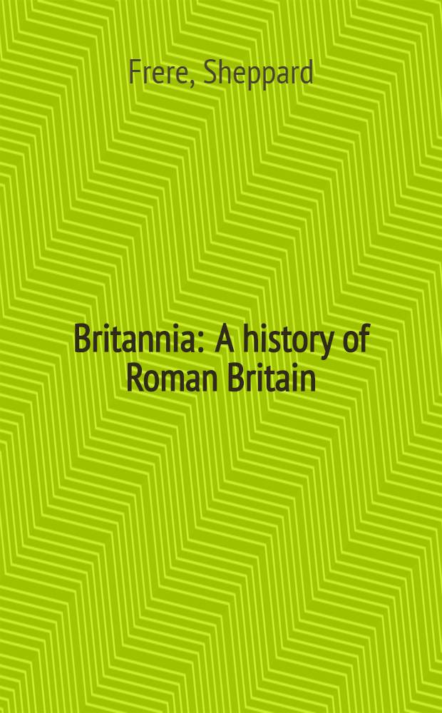 Britannia : A history of Roman Britain