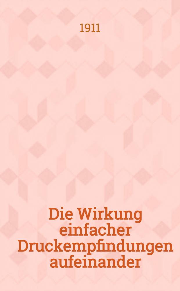 Die Wirkung einfacher Druckempfindungen aufeinander