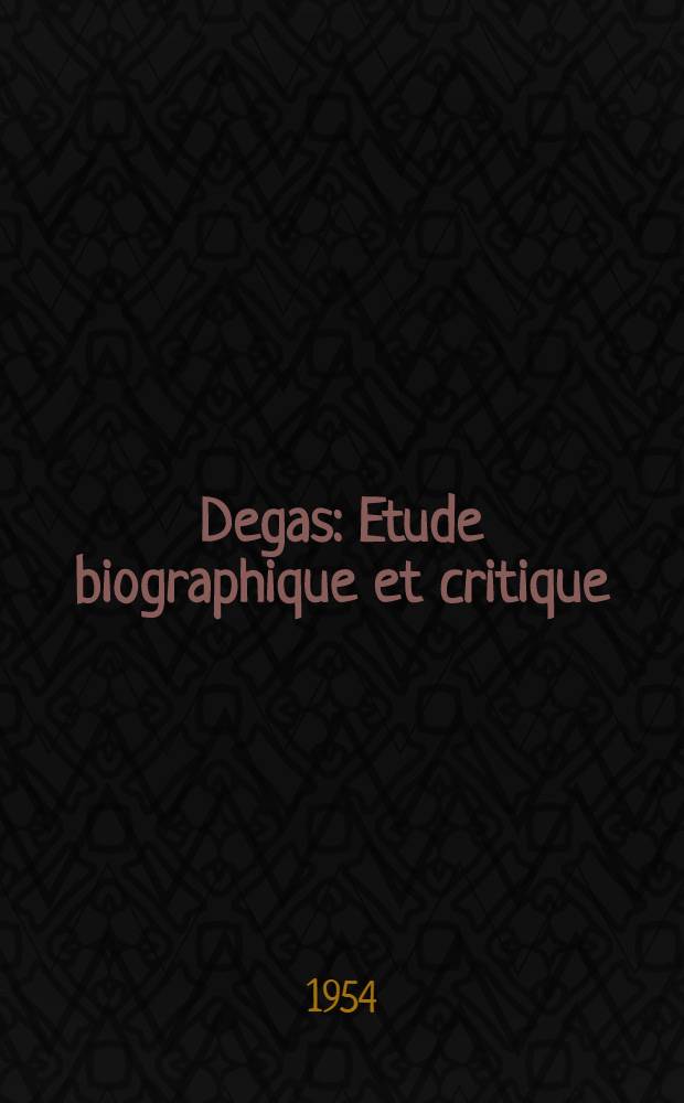 Degas : Etude biographique et critique