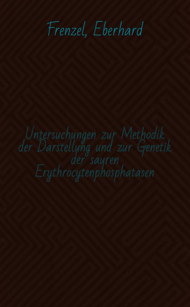 Untersuchungen zur Methodik der Darstellung und zur Genetik der sauren Erythrocytenphosphatasen : Inaug.-Diss. ... der ... Med. Fak. der ... Univ. Mainz
