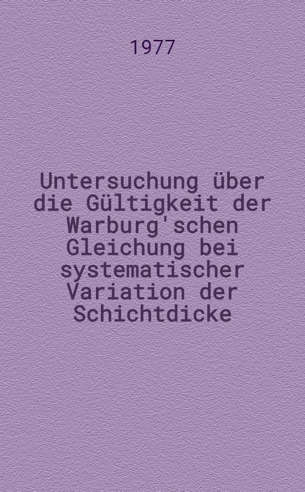 Untersuchung über die Gültigkeit der Warburg'schen Gleichung bei systematischer Variation der Schichtdicke : Inaug.-Diss. der Med. Fak. der Univ. zu Bonn vorgelegt