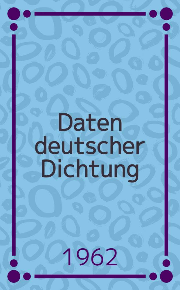 Daten deutscher Dichtung : Chronologischer Abriß der deutschen Literaturgeschichte. Bd. 1 : Von den Anfängen bis zur Romantik