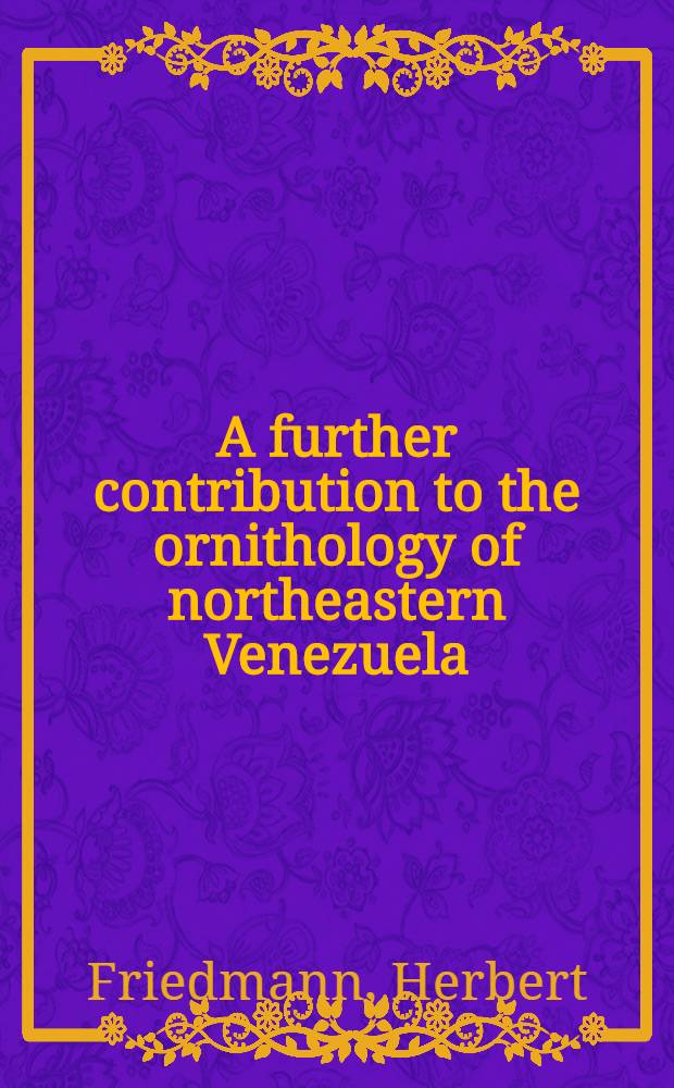 A further contribution to the ornithology of northeastern Venezuela