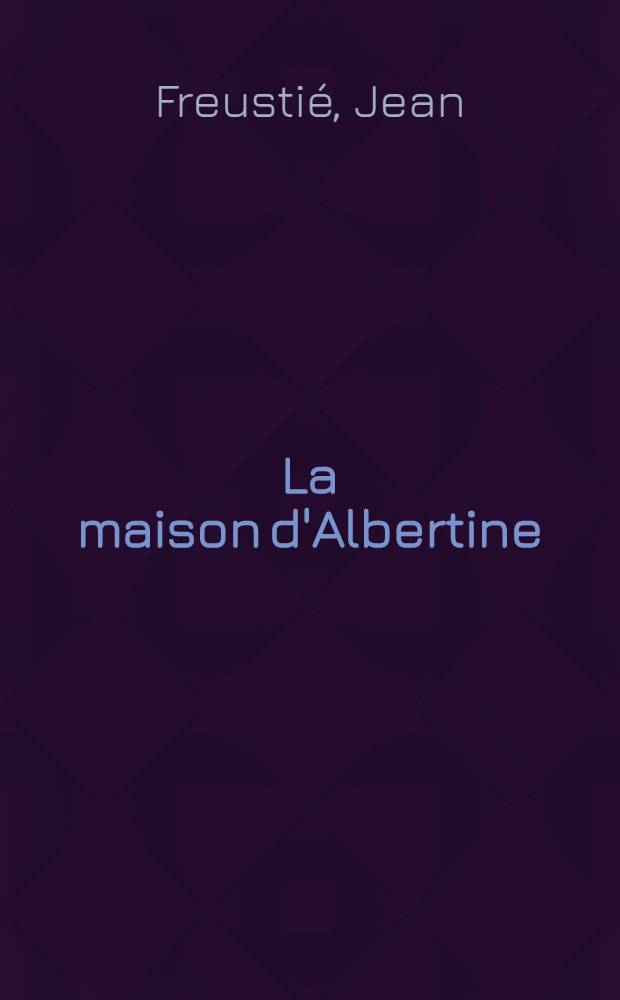 La maison d'Albertine : Roman