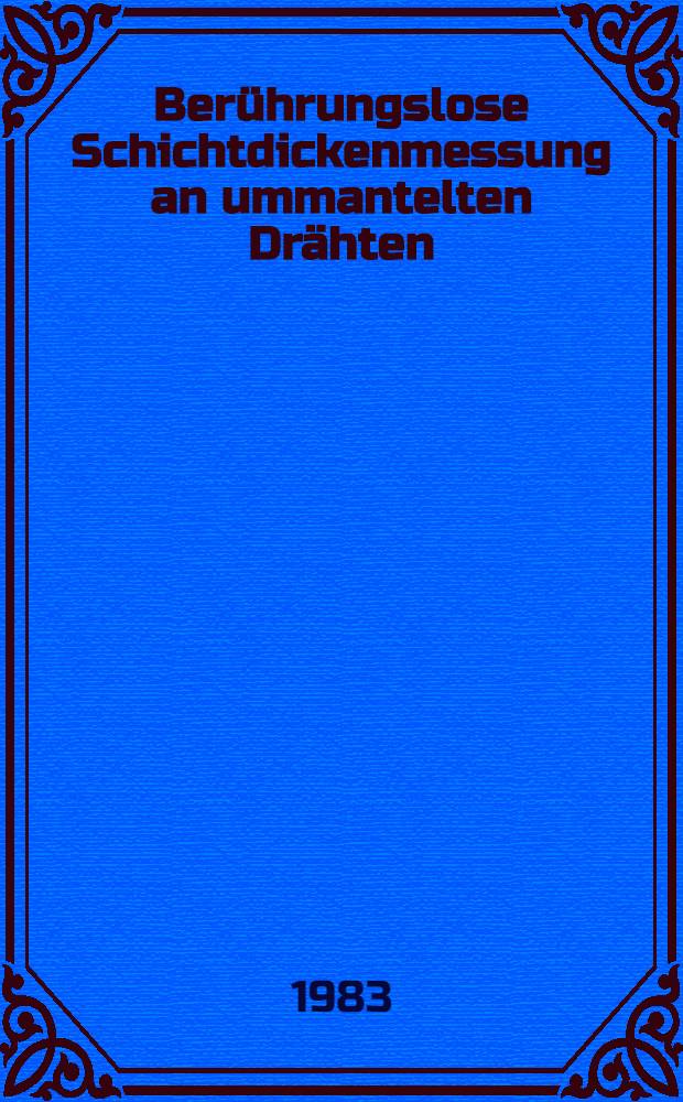 Berührungslose Schichtdickenmessung an ummantelten Drähten