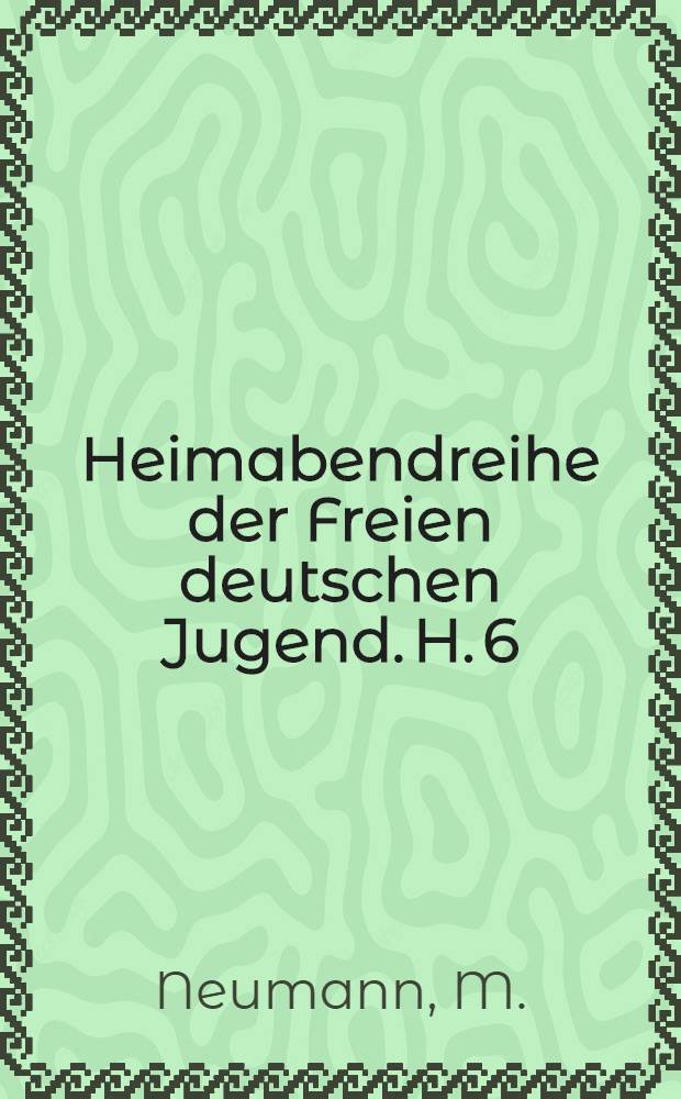 Heimabendreihe der Freien deutschen Jugend. H. 6 : Die Welt soliblühen