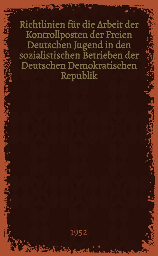Richtlinien für die Arbeit der Kontrollposten der Freien Deutschen Jugend in den sozialistischen Betrieben der Deutschen Demokratischen Republik