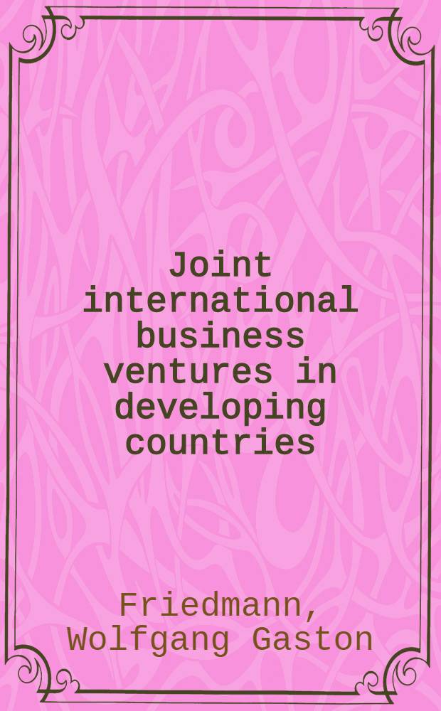 Joint international business ventures in developing countries : Case studies and analysis of recent trends